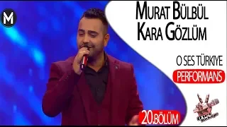 Murat Bülbül - Kara Gözlüm - O Ses Türkiye 20 bölüm Performans izle | Yeni Bölüm