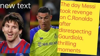 The day Messi took revenge on C.Ronaldo after disrespecting Guardiola, thrilling moments
