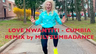 LOVE NWANTITI - Cumbia remix by Milyzumbadance