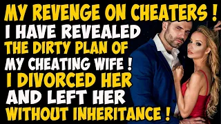 My Revenge on Cheaters ! I have revealed the dirty plan of my cheating wife ! I Divorced her and