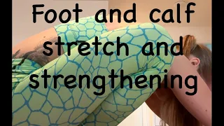 Foot and calf stretch and strengthening