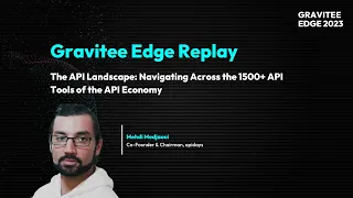 Gravitee Edge 2023 | The API Landscape: Navigating Acrossthe 1500+ API Tools of the API Economy