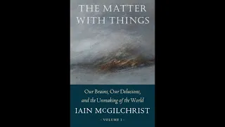 Dr Iain McGilchrist reads part 1 of the introduction from his new book The Matter With Things