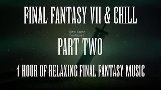 Final Fantasy VII & Chill Part Two- Ambient Study/Work/Chill Mix - Final Fantasy Remix