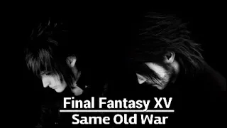 Final Fantasy XV | Same Old War [GMV]