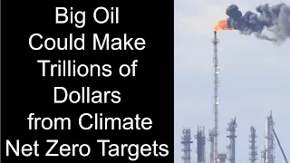 Big Oil Could Make Trillions of Dollars from Our Climate Net Zero Targets