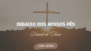 Debaixo Dos Nossos Pés - Diante do Trono - [ COM LETRA ]