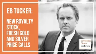 EB Tucker: New Royalty Stock, Fresh Gold and Silver Price Calls