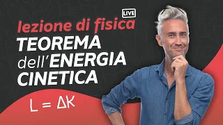 Lezione di FISICA LIVE su Energia Cinetica e TEOREMA dell'ENERGIA CINETICA