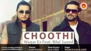 Choothi   Waqar Ex ft Bilal Saeed   Full Song   2014