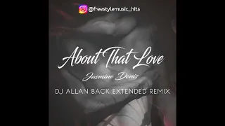 JASMINE DENIS - ABOUT THAT LOVE ( DJ ALLAN BACK EXTENDED REMIX ) @freestylemusichits