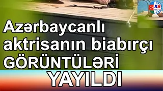 Azərbaycanlı aktrisanın biabırçı GÖRÜNTÜLƏRİ YAYILDI - GÖRÜN NƏ EDİR