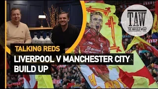 Liverpool v Manchester City: Buildup | Talking Reds