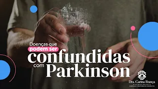 Doenças que podem ser confundidas com Parkinson nos estágios iniciais