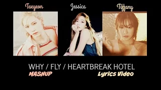 TAEYEON x JESSICA x TIFFANY - Why/Fly/Heartbreak Hotel (MashUp) by MwN.K-Mashup2 Lyrics Video