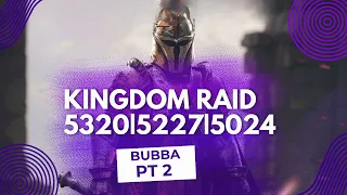 Kingdom Raid |5320 |5227 | 5024 | BUBBA |  pt 2 | King Of Avalon