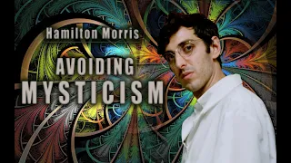 Hamilton Morris - Avoiding Mysticism