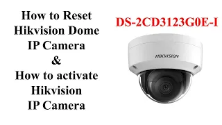 How to Hikvision Dome IP Camera Reset and How to Activate IP Camera, Model - DS-2CD3123G0E-I