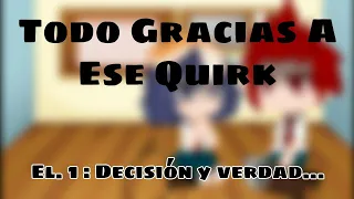 Todo Gracias A Ese Quirk | Ep.1: Decisión y Verdad... [Versión TodoKiriBaku] BNHA Series