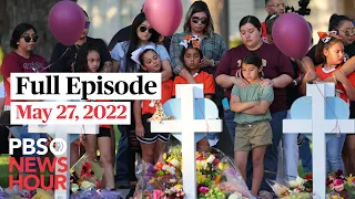 PBS NewsHour full episode, May 27, 2022