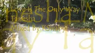 Tanesha - Love Is The Only Way - Mixed By KSwaby