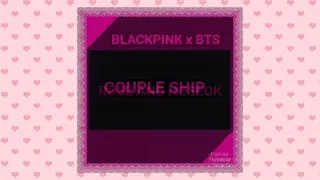 Blackpink x BTS || Couple Ship