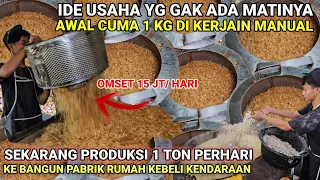 IDE USAHA GAK ADA MATINYA BERAWAL DARI 1 KG SAMPAI BISA KE BANGUN PABRIK & RUMAH OMSET 15 JUTA/HARI