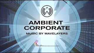 Ambient Corporate  / Corporate Music For Video Background – by wavelayers music