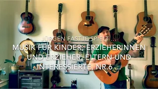Jürgen Fastje - Nr.6 - Musik für Kinder, Eltern, ErzieherInnen und Interessierte - 22.02.2021