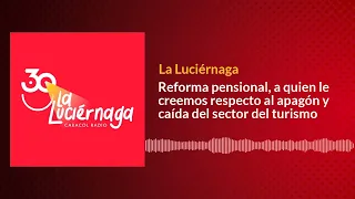 Reforma pensional, a quien le creemos respecto al apagón y caída del sector del turismo