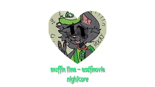 ,, {🦴💚} muffin time - asdfmovie. nightcore / sped up