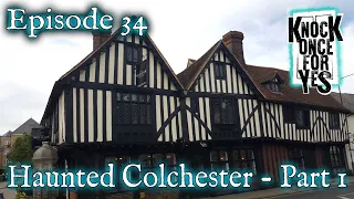 Episode 34 – Haunted Colchester – Part 1