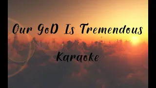 Our God is Tremendous Karaoke