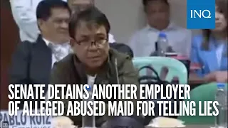 Senate detains another employer of alleged abused maid for telling lies