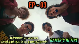 Gamer's in fire | EP3 | Chinese Drama In Tamil  | C Drama Tamil | Series Tamilan