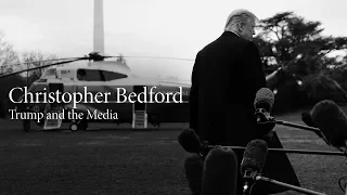 Christopher Bedford | Trump and the Media