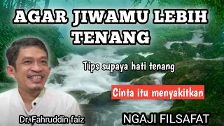 AGAR HIDUP MENJADI TENANG || NGAJI FILSAFAT || Dr. FAHRUDDIN FAIZ