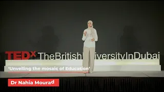 Unveiling the mosaic of Education | Nahia Mourad | TEDxTheBritishUniversityInDubai