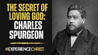 The Secret of Loving God - Charles Spurgeon Sermon. #experiencechrist #christiansermons