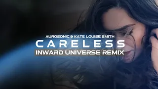 Aurosonic & Kate Louise Smith - Careless (Inward Universe Remix)