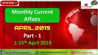 Monthly Current Affairs Part 1 (1-15th April 2019) for all Govt Exams by Brain Engineers
