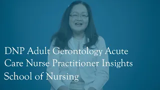 Insights And Advice For Those Considering A DNP Adult Gerontology Acute Care Nurse Practitioner