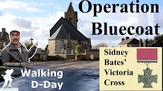 Operation Bluecoat: the British breakout in Normandy. Sidney Bates was awarded the Victoria cross