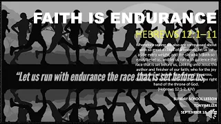 SUNDAY SCHOOL LESSON, SEPTEMBER 18, 2022, Faith Is Endurance, HEBREWS 12: 1-11