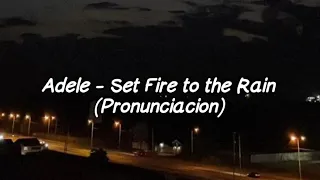 Adele - Set Fire to the Rain (Pronunciacion)