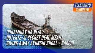 'Pinamigay na niya': Duterte-Xi secret deal meant giving away Ayungin Shoal - Carpio