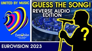 EUROVISION 2023 | GUESS THE SONG! (Reverse Audio Edition)