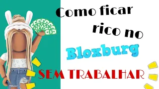 🤑 COMO FICAR RICO NO BLOXBURG SEM TRABALHAR!!! 🤑