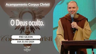 O Deus oculto - Frei Gilson (31/05/2024)
