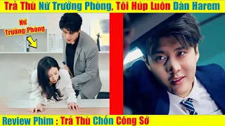 Trả Thù Nữ Trưởng Phòng Quyến Rũ Trong Công Ty, Tôi Húp Luôn Dàn Harem  [Review Phim Trung Quốc]